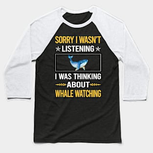 Sorry I Was Not Listening Whale Watching Baseball T-Shirt